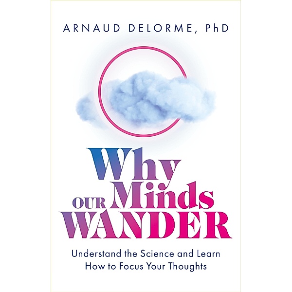 Why Our Minds Wander, Arnaud Delorme