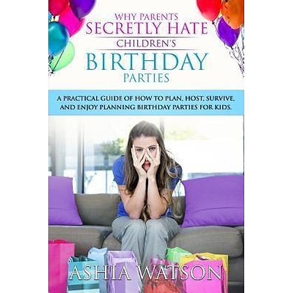 Why Parents Secretly Hate Children's Birthday Parties, Ashia Watson