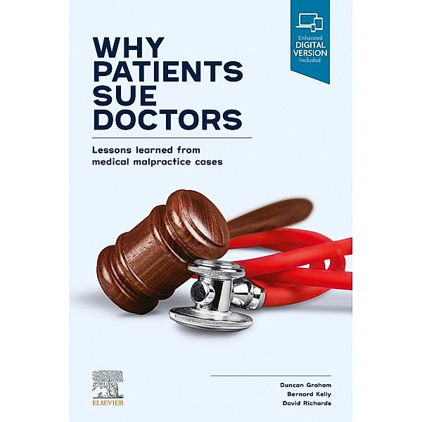 Why Patients Sue Doctors; Lessons learned from medical malpractice cases, Duncan Graham, Bernard Kelly, David A. Richards