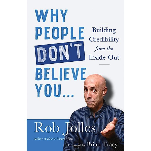 Why People Don't Believe You..., Rob Jolles