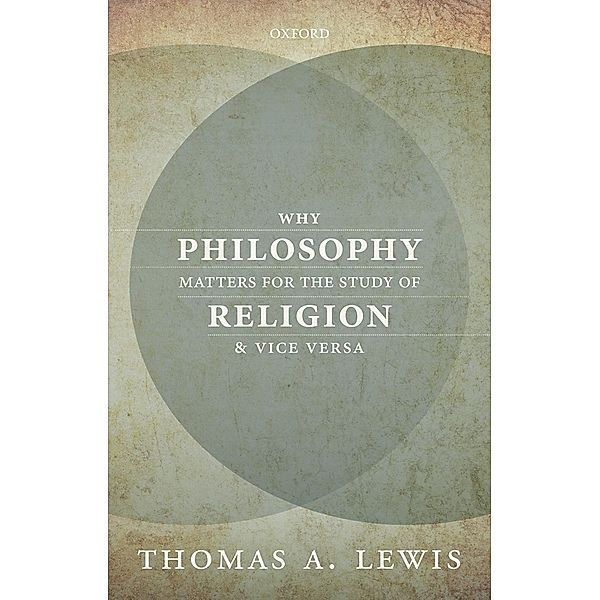 Why Philosophy Matters for the Study of Religion-and Vice Versa, Thomas A. Lewis