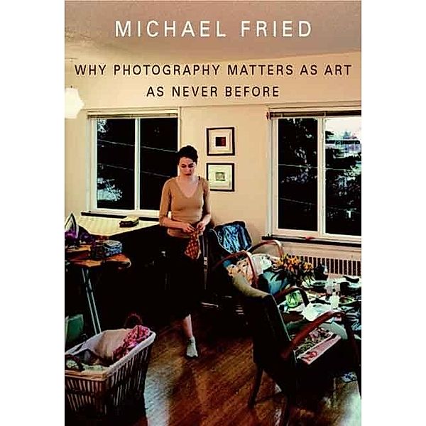 Why Photography Matters as Art as Never Before, Michael Fried