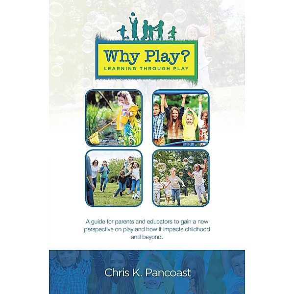 Why Play? Learning Through Play, Chris K. Pancoast