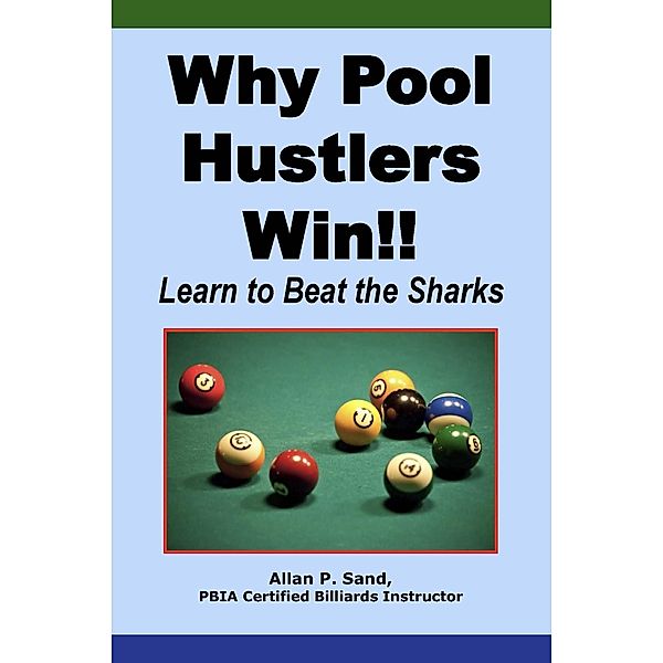 Why Pool Hustlers Win!! - Learn to Beat the Sharks, Allan P. Sand