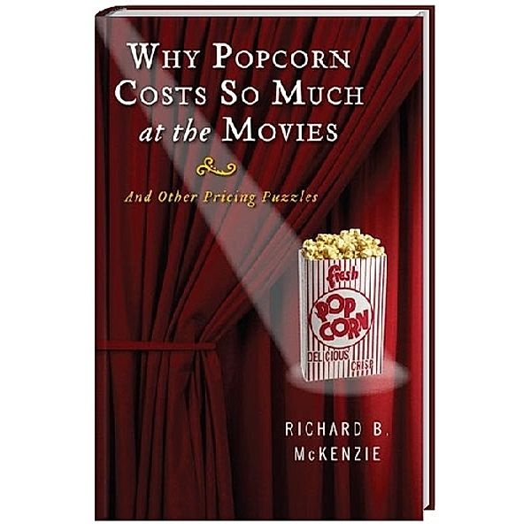 Why Popcorn Costs So Much at the Movies, Richard B. McKenzie