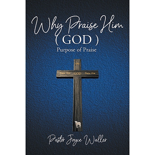 Why Praise Him(God), Pastor Joyce Waller