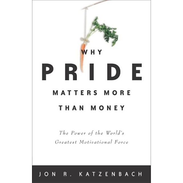 Why Pride Matters More Than Money, Jon R. Katzenbach
