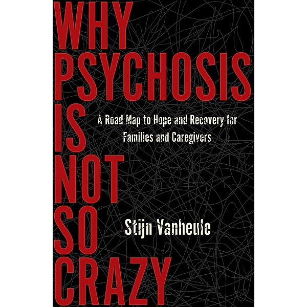 Why Psychosis Is Not So Crazy, Stijn Vanheule