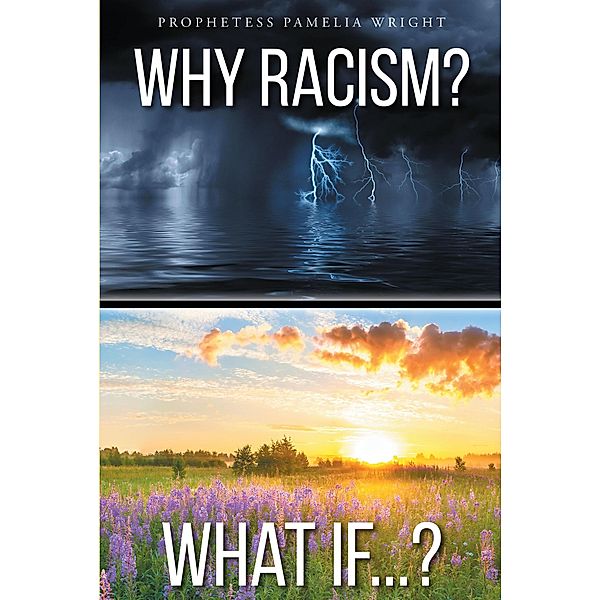 Why Racism? What If...?, Prophetess Pamelia Wright