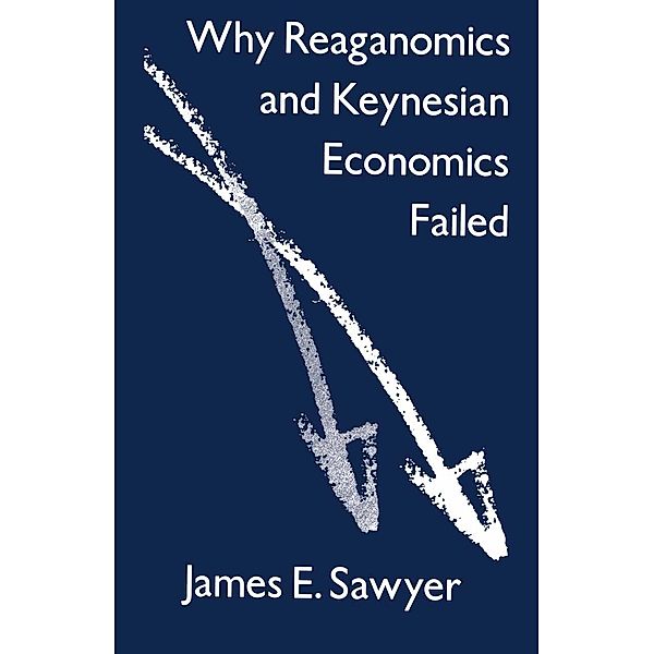 Why Reaganomics and Keynesian Economics Failed, James E. Sawyer