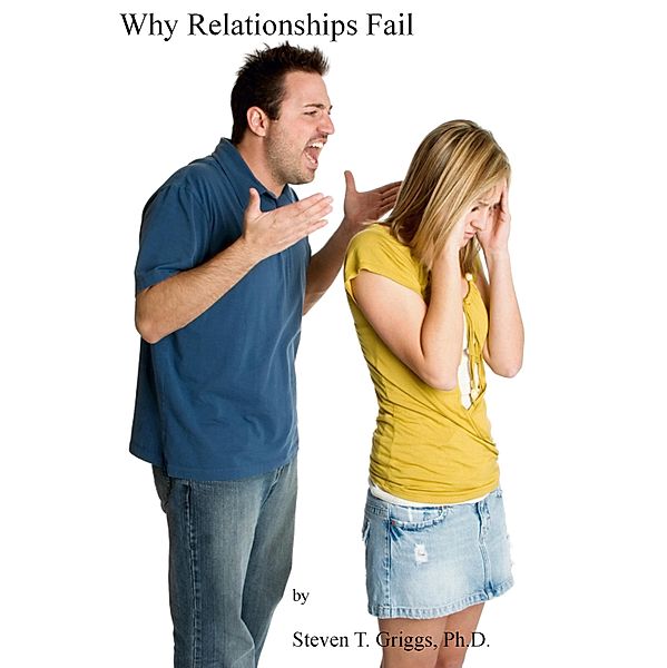 Why Relationships Fail, Steven T. Griggs