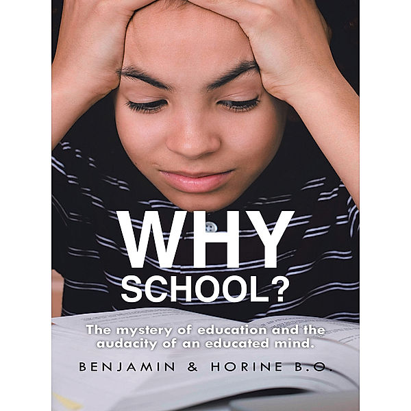 Why School?, Benjamin, Horine B.O.