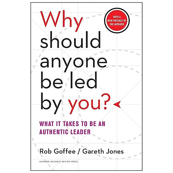 Why Should Anyone Be Led by You? With a New Preface by the Authors, Rob Goffee, Gareth Jones