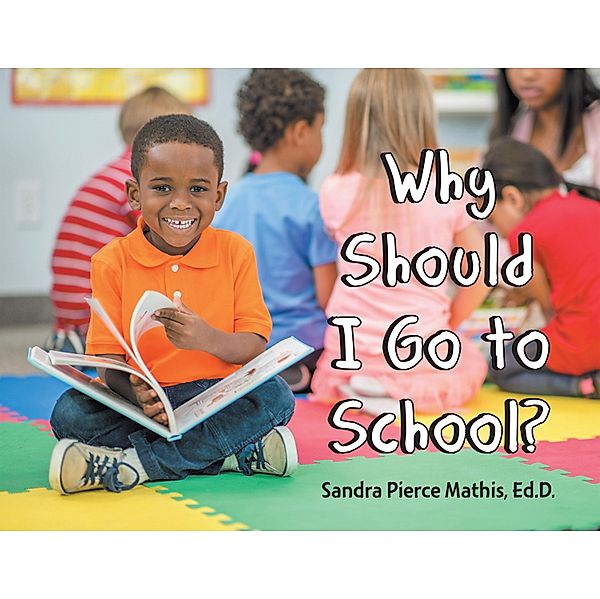 Why Should I Go to School?, Sandra Pierce Mathis Ed. D.