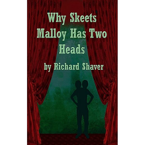 Why Skeets Malloy Has Two Heads, Richard Shaver