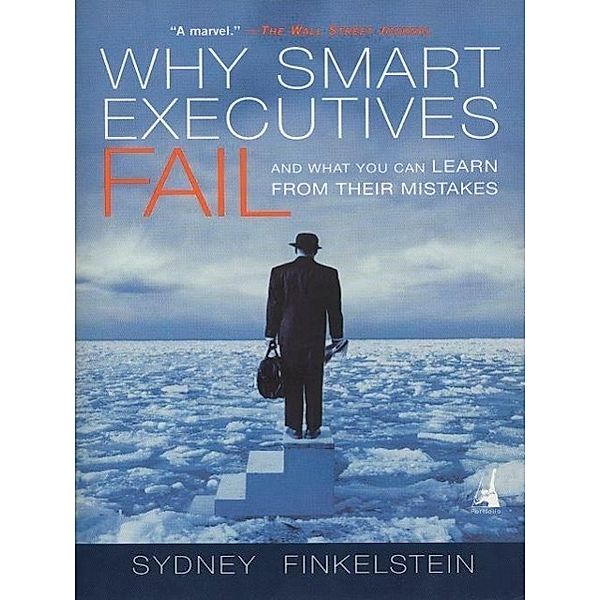 Why Smart Executives Fail, Sydney Finkelstein