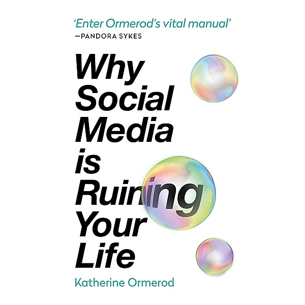 Why Social Media is Ruining Your Life, Katherine Ormerod