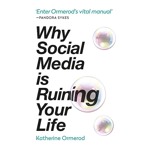 Why Social Media is Ruining Your Life, Katherine Ormerod