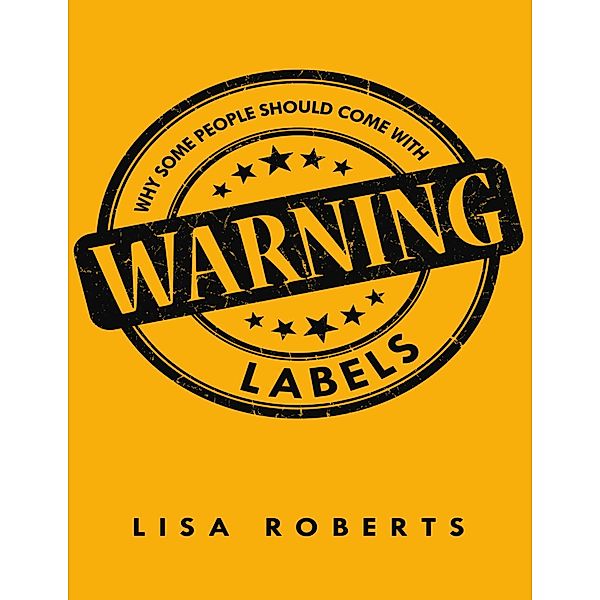 Why Some People Should Come With Warning Labels, Lisa Roberts