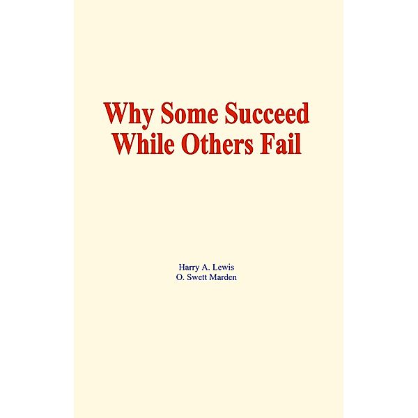 Why some succeed while others fail, Harry A. Lewis, O. S. Marden