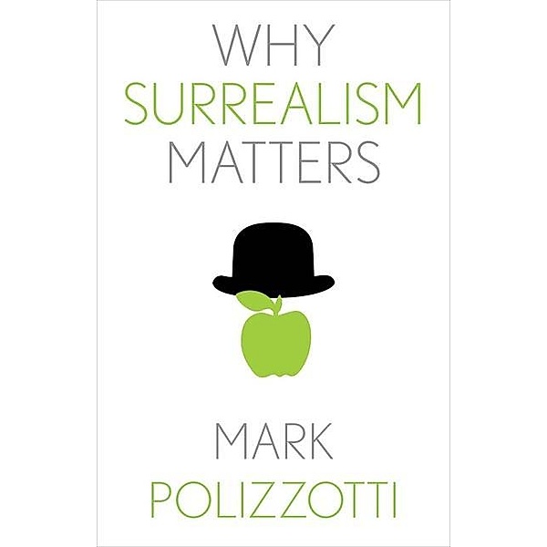 Why Surrealism Matters, Mark Polizzotti