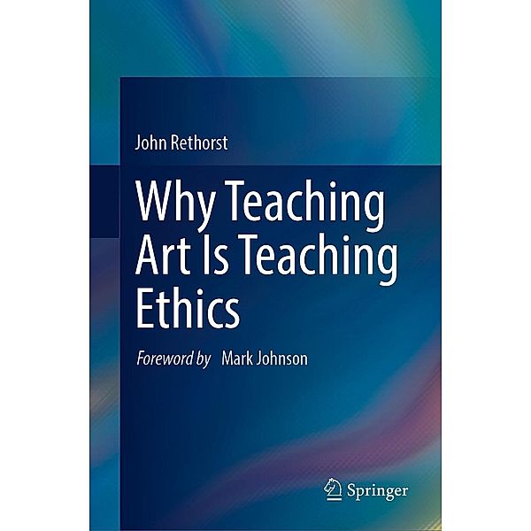 Why Teaching Art Is Teaching Ethics, John Rethorst