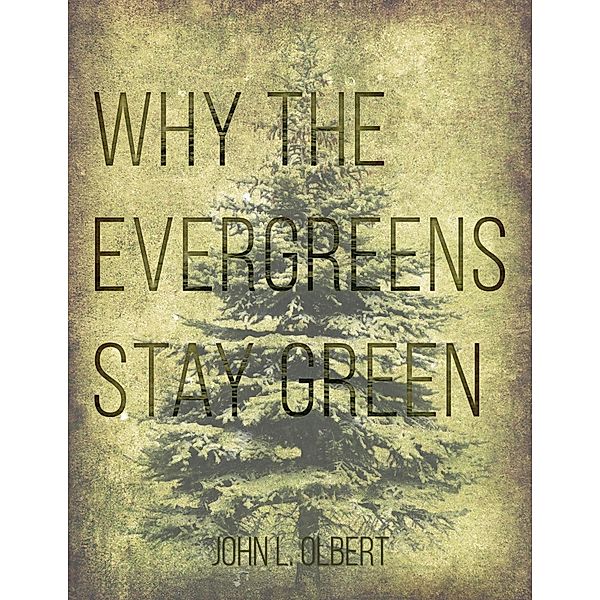 Why the Evergreens Stay Green, John L. Olbert