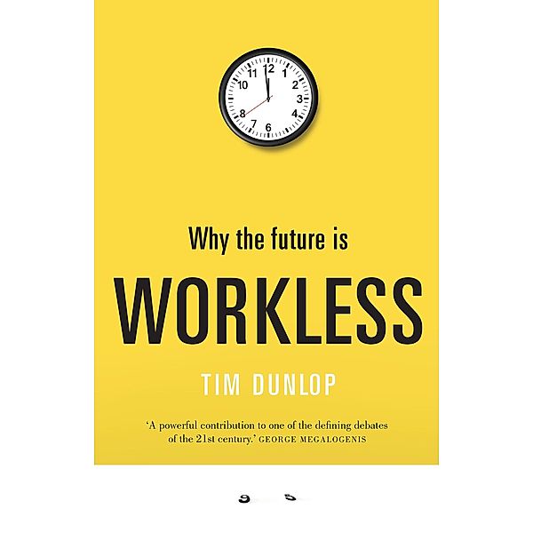 Why the Future Is Workless, Tim Dunlop