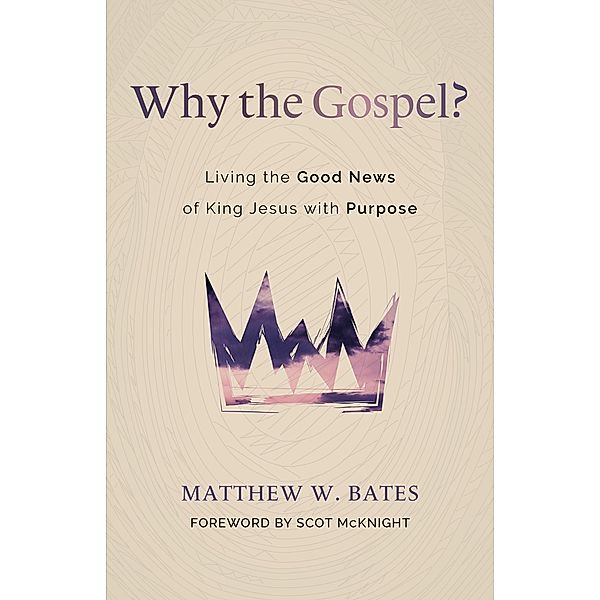 Why the Gospel?, Matthew W. Bates
