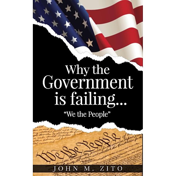 Why the Government is failing... We the People, John M Zito