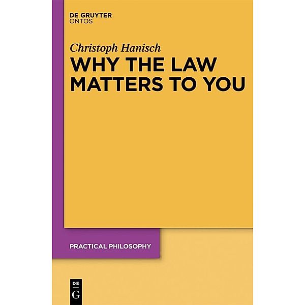 Why the Law Matters to You / Practical Philosophy Bd.16, Christoph Hanisch