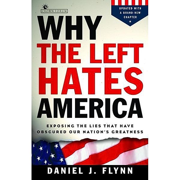 Why the Left Hates America, Daniel J. Flynn