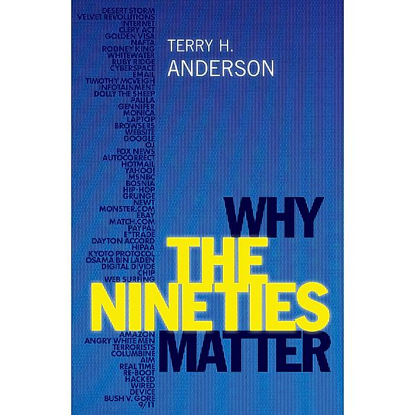 Why the Nineties Matter, Terry H. Anderson