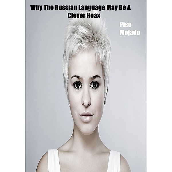 Why The Russian Language May Be a Clever Hoax / Piso Mojado, Piso Mojado