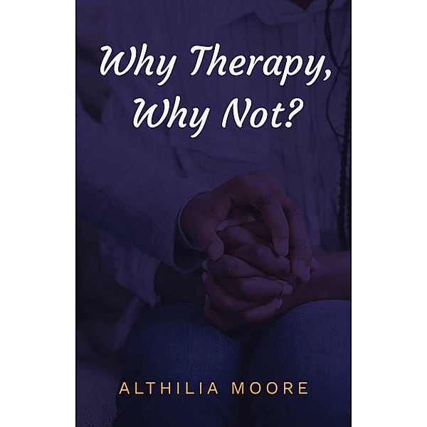 'Why Therapy, Why Not', Althilia Moore