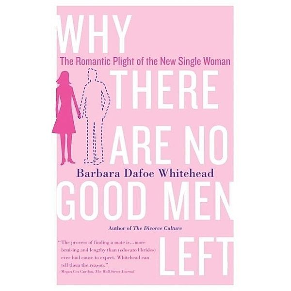 Why There Are No Good Men Left, Barbara Dafoe Whitehead