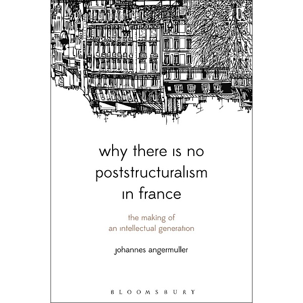 Why There Is No Poststructuralism in France, Johannes Angermuller