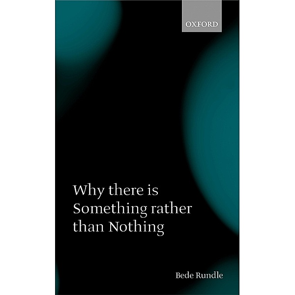 Why there is Something rather than Nothing, Bede Rundle