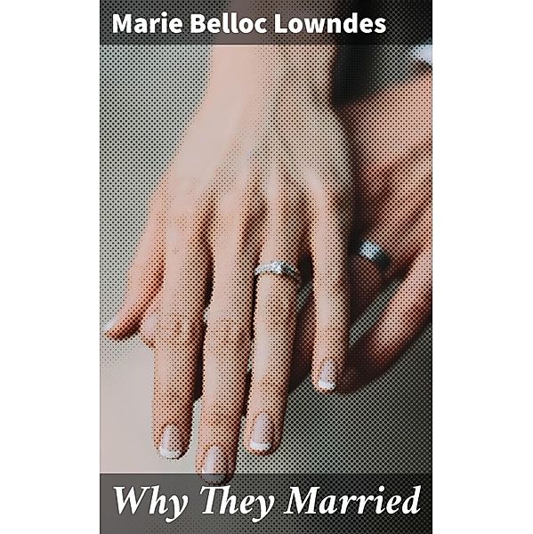 Why They Married, Marie Belloc Lowndes