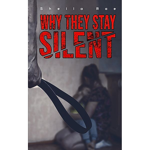 Why They Stay Silent / Austin Macauley Publishers, Sheila Rae