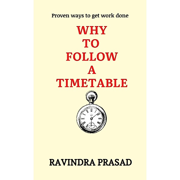 Why to Follow a Timetable, Ravindra Prasad