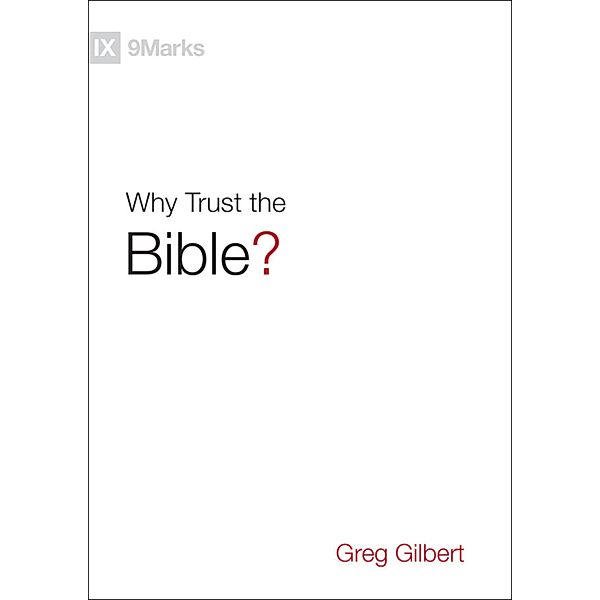 Why Trust the Bible?, Greg Gilbert