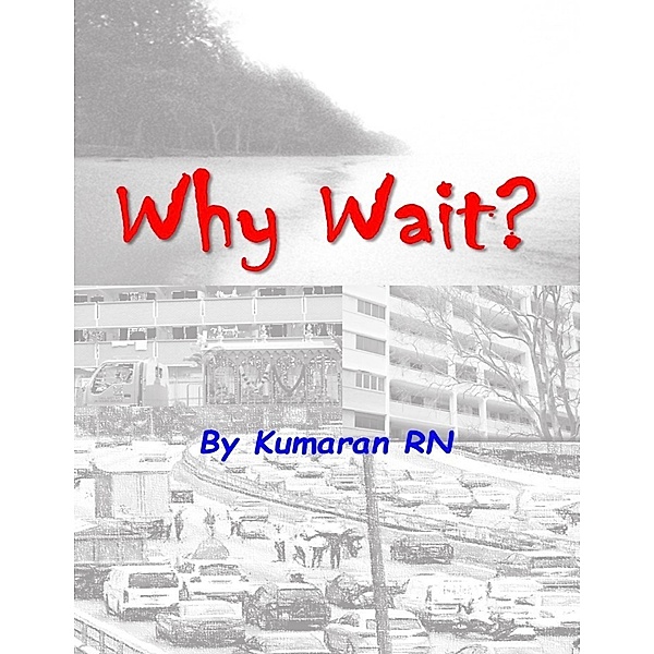 Why Wait?, Kumaran Rn