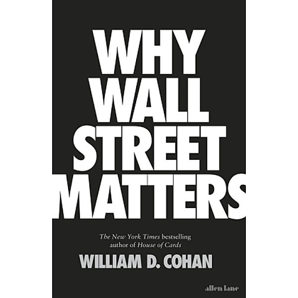 Why Wall Street Matters, William D. Cohan