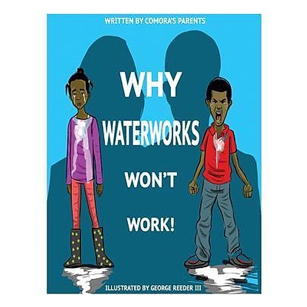 Why Waterworks Won't Work / Left lane Omni Media LLC, Comora'S Parents