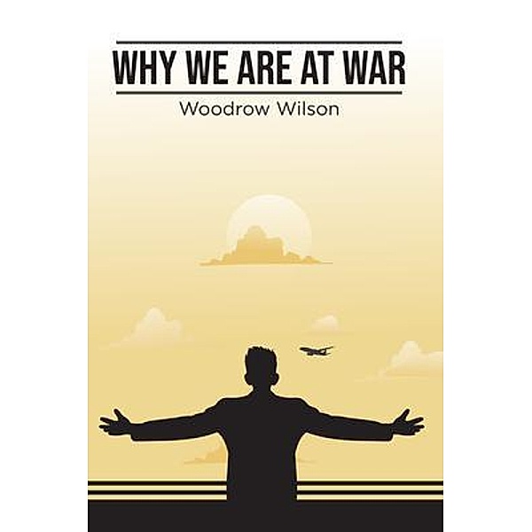 Why We Are At War, Woodrow Wilson