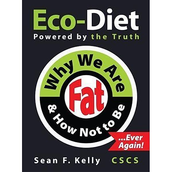 Why We Are Fat and How Not To Be, Ever Again!, Sean F Kelly