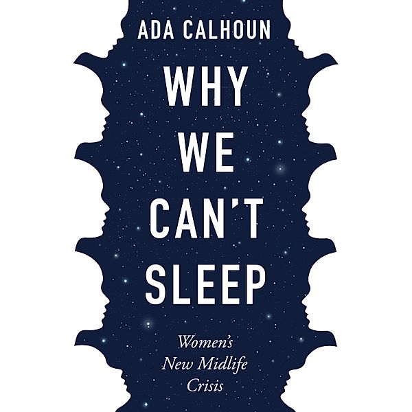 Why We Can't Sleep, Ada Calhoun