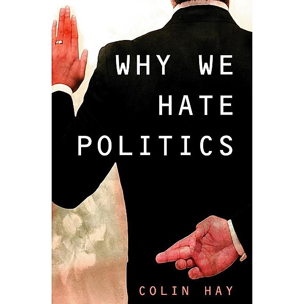 Why We Hate Politics / Polity Short Introductions, Colin Hay