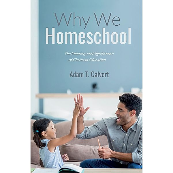 Why We Homeschool, Adam T. Calvert